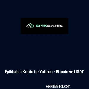 Epikbahis Kripto ile Yatırım - Bitcoin ve USDT